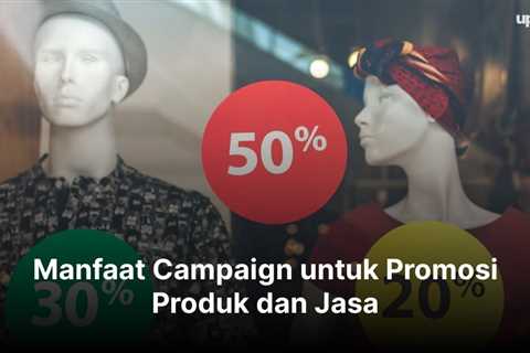 Manfaat Campaign untuk Promosi Produk dan Jasa