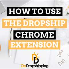 Dropship Chrome Extension: The Definitive Guide (2024)
