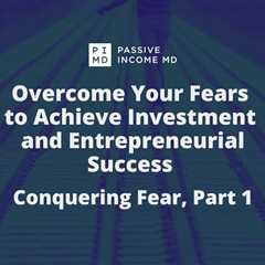 Overcome Your Fears to Achieve Investment and Entrepreneurial Success – Conquering Fear, Part 1