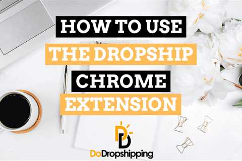 Dropship Chrome Extension: The Definitive Guide (2024)