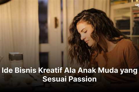 Ide Bisnis Kreatif Ala Anak Muda yang Sesuai Passion