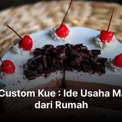 Bisnis Custom Kue : Ide Usaha Makanan dari Rumah