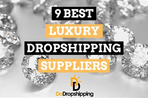 9 Best Luxury Dropshipping Suppliers in 2024 (Free & Paid)