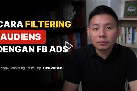 Cara Filtering Audiens dengan Facebook Ads