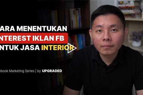 Cara Menentukan Interest Iklan Facebook untuk Jasa Interior