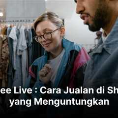 Shopee Live : Cara Jualan di Shopee yang Menguntungkan