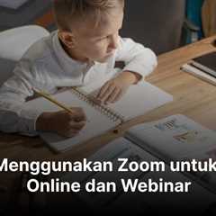 5 Cara Menggunakan Zoom untuk Kelas Online dan Webinar