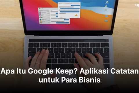 Apa Itu Google Keep? Aplikasi Catatan untuk Para Bisnis