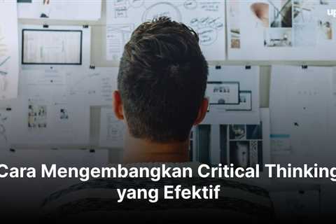 8 Cara Mengembangkan Critical Thinking yang Efektif