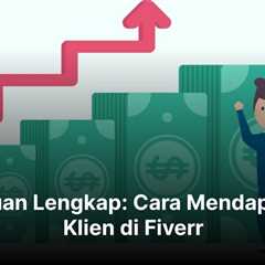 Panduan Lengkap: Cara Mendapatkan Klien di Fiverr