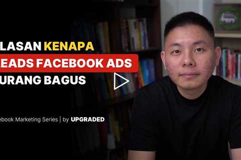 Alasan Kenapa LEADS Facebook Ads Kamu Kurang Bagus