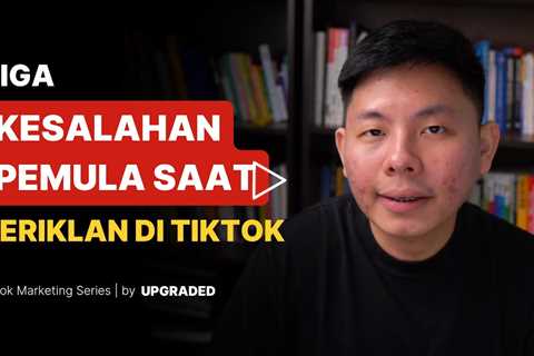 3 Kesalahan Pemula Saat Beriklan di Tiktok