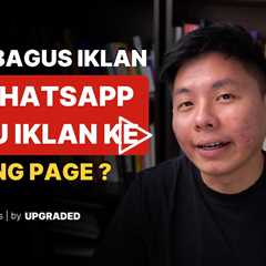 Lebih Bagus Iklan ke WA atau Landing Page ?