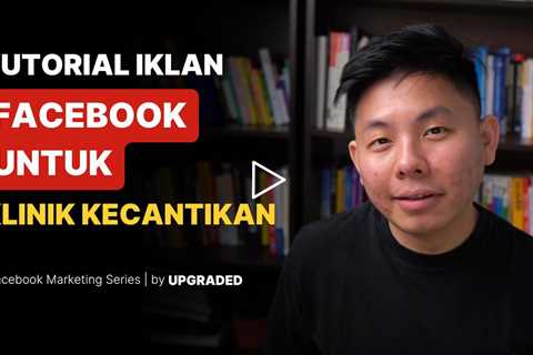 Tutorial Iklan Facebook untuk Klinik Kecantikan
