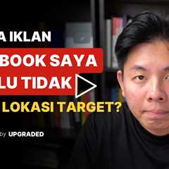 Kenapa Iklan Facebook Saya Selalu Tidak Sesuai Lokasi Penargetan